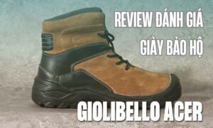 review danh gia chi tiet giay bao ho giolibello acer 2